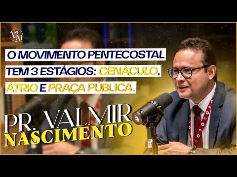 PR. VALMIR NASCIMENTO - THE 3 STAGES OF PENTECOSTALISM: CENACLE, ATRIUM AND PUBLIC SQUARE