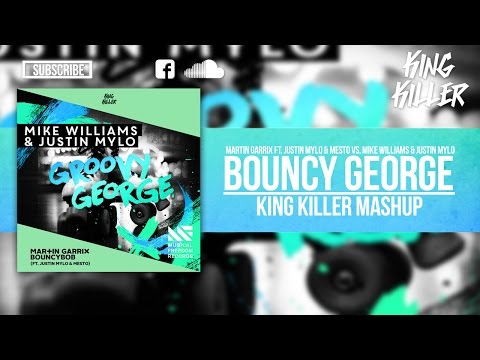 Bouncy George - Martin Garrix FT. & Mesto VS Mike Williams & Justin Mylo (King Killer Mashup)