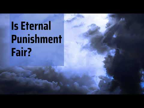 Is Hell & Eternal Punishment Fair?