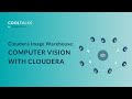 Cloudera Image Warehouse: Computer Vision With Cloudera | CoolTalks by ClearPeaks