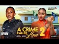 A CRIME CALLED LOVE 2 REVIEW LATEST NOLLYWOOD MOVIE STARRING TIMINI EGBUSON CHIOMA NWAOHA