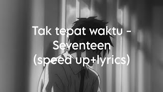 Download lagu Tak tepat waktu - Seventeen(speed up lyrics) mp3