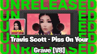 [LEAK] Travis Scott - Piss On Your Grave [V8] (feat. Kanye West)
