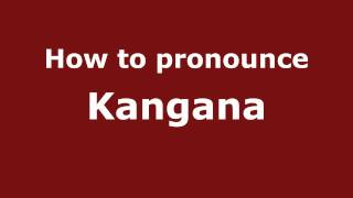 How to pronounce Kangana
