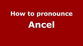 How to pronounce Ancel