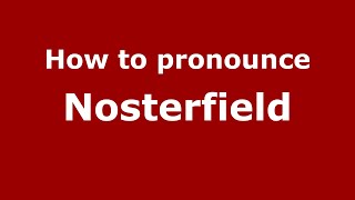 How to pronounce Nosterfield