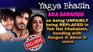 Yagya Bhasin aka Saransh on being REPLACED, bonding with Sargun & Abrar, set secrets, and more video