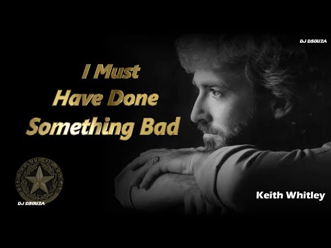 I Must Have Done Something Bad - Keith Whitley