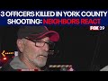 3 Officers Killed In York County Neighbors Reveal Details About Suspect