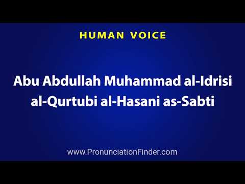 How To Pronounce Abu Abdullah Muhammad al Idrisi al Qurtubi al Hasani as Sabti