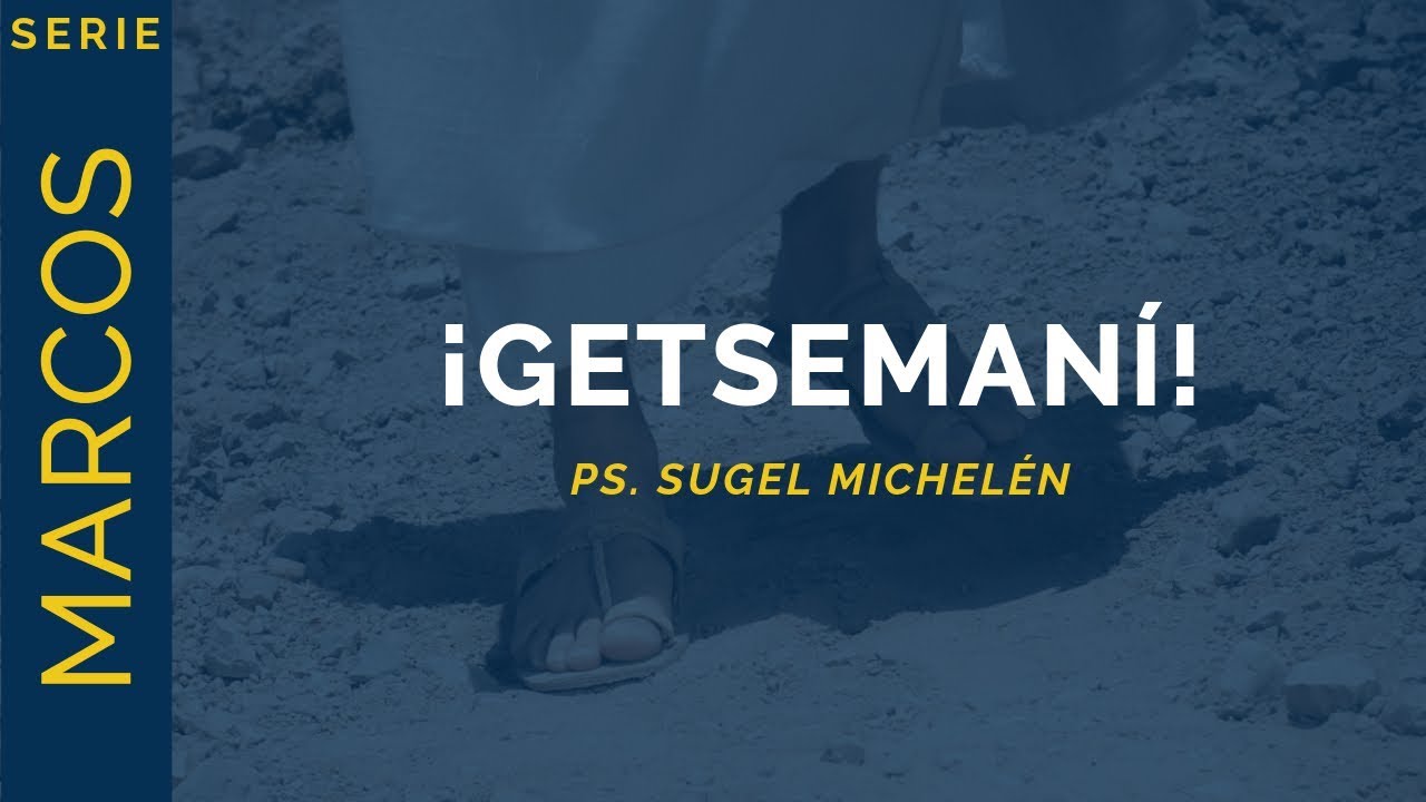 ¡Getsemaní! | Marcos 14:32-42 | Ps. Sugel Michelén
