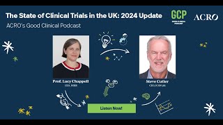 ACRO's Good Clinical Podcast (S2:E6) The State of Clinical Trials in the UK: 2024 Update