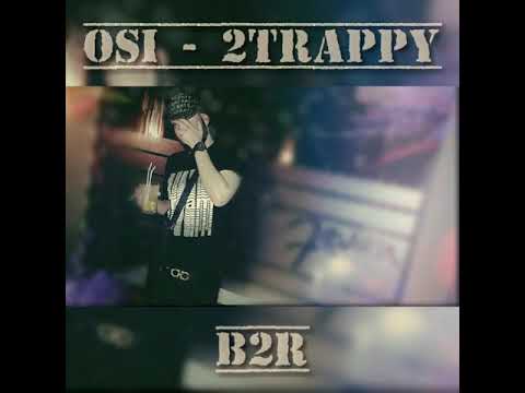 Osi - 2Trappy #B2R