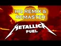 Metallica Fuel HQ Remix Remaster