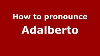 How to pronounce Adalberto