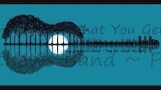Pay For What You Get ~ Dave Matthews Band