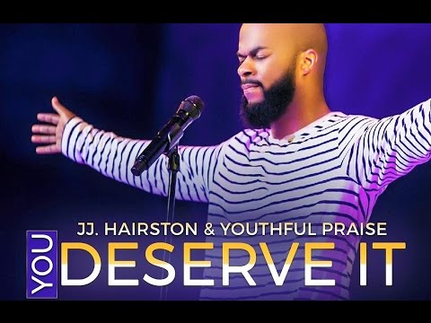 YOU DESERVE IT JJ. HAIRSTON & YOUTHFUL PRAISE By EydelyWorshipLivingGodChannel