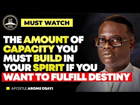 HOW TO BUILD CAPACITY IN YOUR SPIRIT TO FULFILL DESTINY || APOSTLE AROME OSAYI