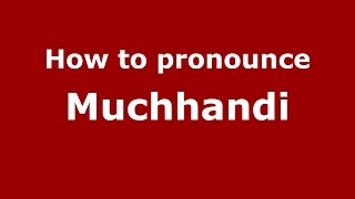 How to pronounce Muchhandi