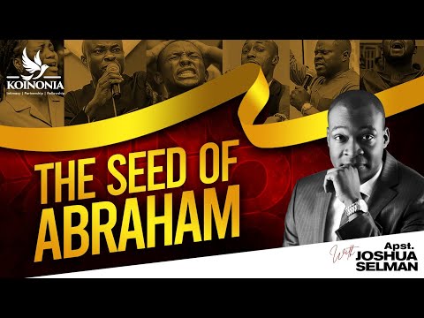 THE SEED OF ABRAHAM || KOINONIA ZARIA || APOSTLE JOSHUA SELMAN || 21|07|2022