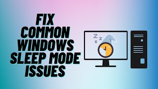 Fix Common Windows Sleep Mode Issues
