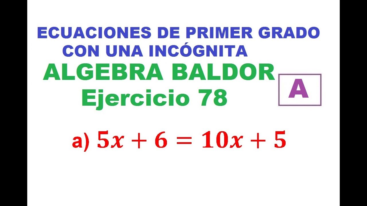 Resolver ecuaciones de primer grado: a) 5x + 6 = 10x + 5