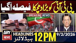 Big Blow for PTI - Major Decision Announced | ARY News 12 PM Headlines | 9th Feb 2026