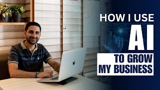 How I use AI to grow my business