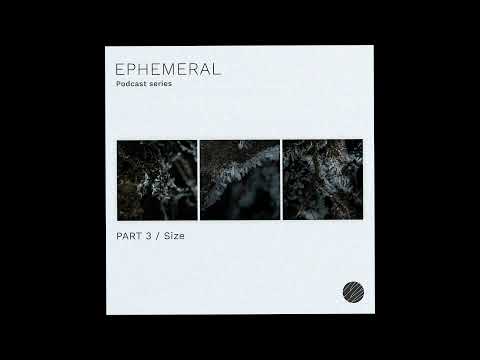 Size Ephemeral Podcast Series - Part 3/Size