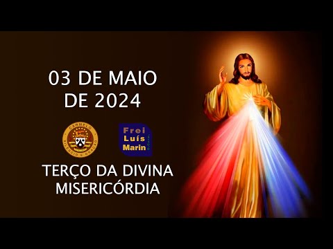 TERÇO DA DIVINA MISERICÓRDIA  - FREI LUÍS MARIN - 03   MAIO DE 2024
