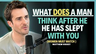 What he really feels and thinks after being intimate with you    Matthew Hussey    Dating Advice