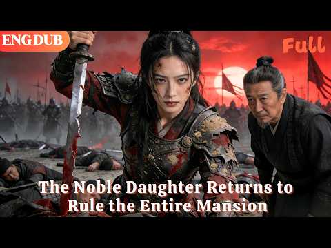 [ENG DUB]🌟The Noble Daughter Returns to Rule the Entire Mansion#drama#minidrama