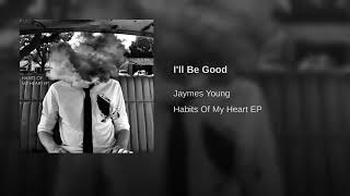 I&#39;ll Be Good - Jaymes Young