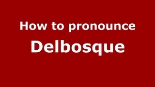How to pronounce Delbosque