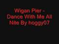 Wigan Pier - Dance With Me All Night