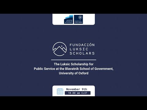 Blavatnik School of Government - Luksic Scholarship for Public Service at the University of Oxford.