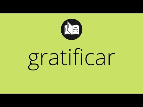 Que significa GRATIFICAR • gratificar SIGNIFICADO • gratificar DEFINICIÓN • Que es GRATIFICAR