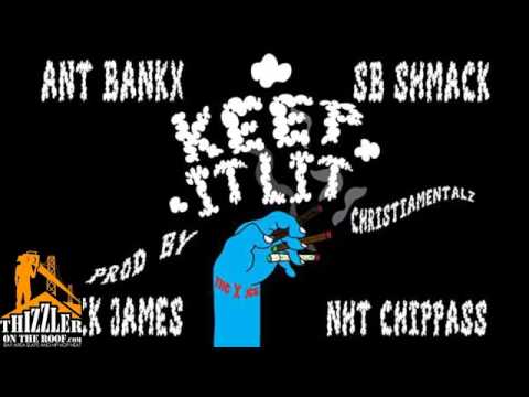Ant Bankx ft  Nick James, NhT Chippass, SB Shmack   Keep It Lit prod  Christiamentalz Exclusive   Yo