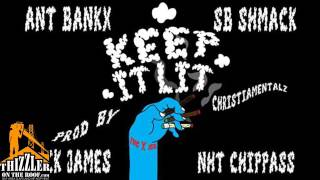 Ant Bankx ft  Nick James, NhT Chippass, SB Shmack   Keep It Lit prod  Christiamentalz Exclusive   Yo
