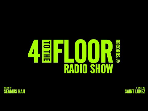 4 To The Floor Radio Show EP 66 Presented By Seamus Haji + Saint Lukez Guest Mix