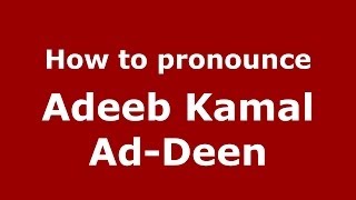 How to pronounce Adeeb Kamal Ad-Deen