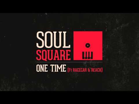 Soul Square - One Time (Ft  Racecar & Reach)