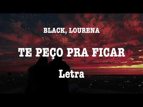 TE PEÇO PRA FICAR - BLACK, LOURENA (Letra)