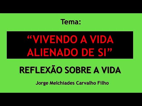 7 - Vivendo a Vida Alienado de Si – Reflexão sobre a vida