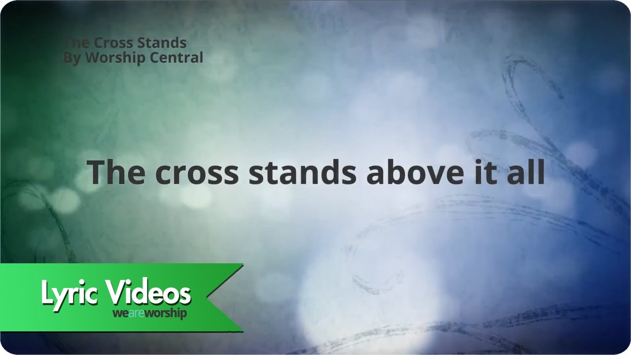 Worship Central - The Cross Stands (Lyric Video)
