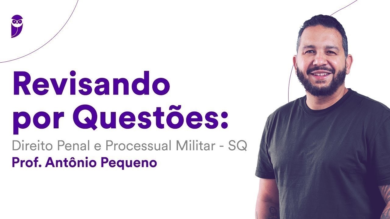 Revisando por Questões: Direito Penal e Processual Militar SQ - Prof. Antônio Pequeno