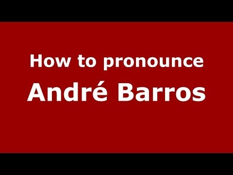 How to pronounce André Barros (Brazilian/Portuguese) - PronounceNames.com