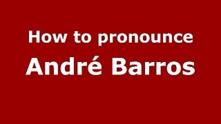How to pronounce André Barros