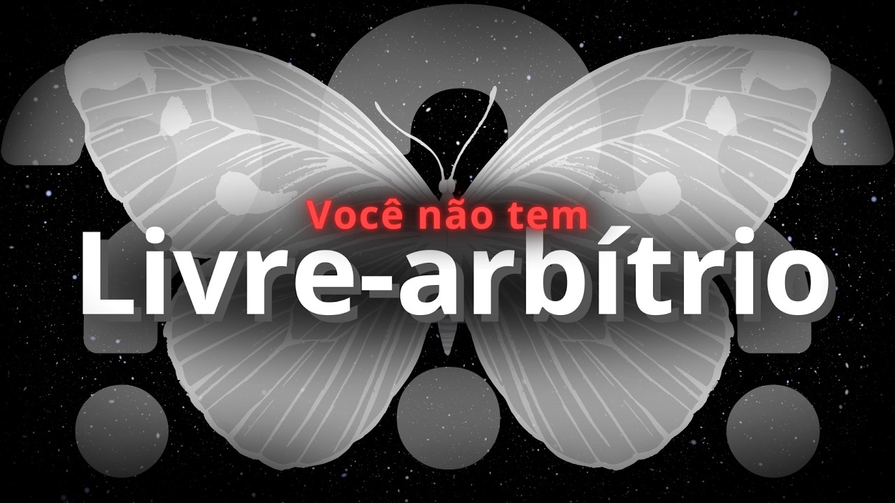 VOCÊ NÃO POSSUI LIVRE-ARBÍTRIO (E ISSO É BOM)