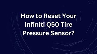How to Reset Your Infiniti Q50 Tire Pressure Sensor?